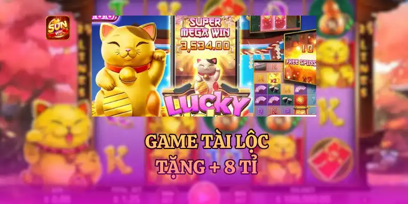 GAME TÀI LỘC - GAME THƯỞNG LỚN