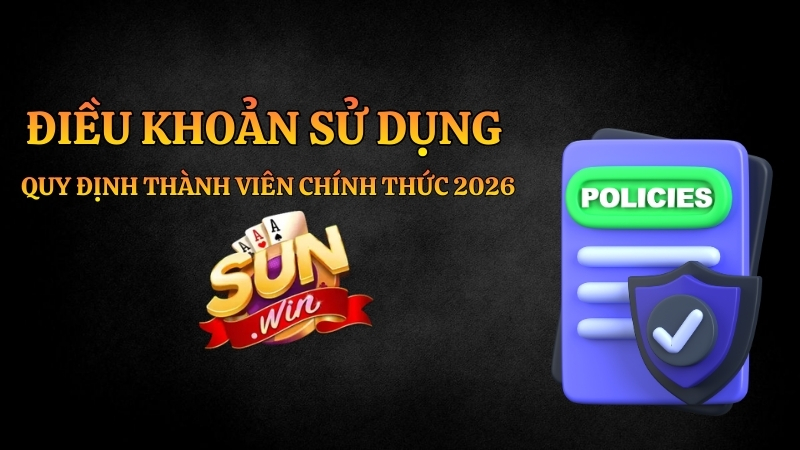 Điều Khoản Sử Dụng Sunwin – Quy Định Thành Viên Chính Thức 2026